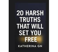 20 Harsh Truths That Will Set You Free: Break Free from Expectations, Reclaim Your Power, and Live Authentically