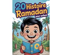 20 Histoire Ramadan Pour Enfant: Des Contes Doux Qui Enseignent Aux Enfants L'honnêteté, La Gratitude Et La Confiance Spirituelle