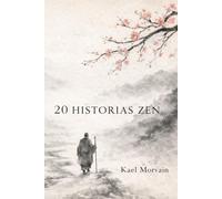 20 HISTORIAS ZEN: Pequeños relatos sobre el silencio, la naturaleza y el camino interior