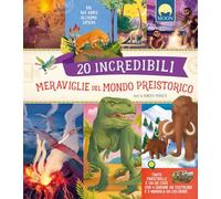 20 incredibili meraviglie del mondo preistoric. Dal Big Ben all'estinzione dei dinosauri. Con QR code. Con 4 sagome da costruire