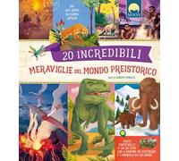 20 incredibili meraviglie del mondo preistoric. Dal Big Ben all'estinzione dei dinosauri. Con QR code. Con 4 sagome da costruire