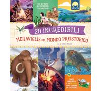 20 incredibili meraviglie del mondo preistorico. Dal Big Ben all'homo sapiens. Ediz. a colori. Con QR code