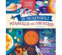 20 incredibili meraviglie dell'universo. Ediz. a colori. Con QR code