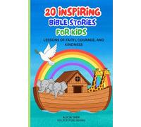 20 Inspiring Bible Stories for Kids: Lessons of Faith, Courage, and Kindness