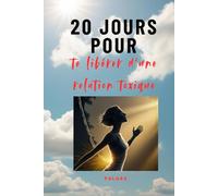 20 JOURS POUR TE LIBERER D'UNE RELATION TOXIQUE
