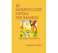 20 MERAVIGLIOSE FAVOLE PER BAMBINI: EDIZIONE ILLUSTRATA