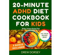 20-MINUTE ADHD DIET COOKBOOK FOR KIDS: Tasty Brain-Boosting Meals with Hidden Veggies 30-Day Science-Backed Plan and Daily Focus Checklist - No Meds, Zero Fuss, Zero Guilt