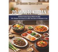 20-Minute Korean: Authentic Korean Flavors Without the Wait: 100+ Recipes from Kimchi to K-BBQ That Cook in 20 Minutes or Less