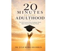 20 Minutes Before Adulthood: Ten Life Lessons Every Graduate Needs Before Entering the Real World