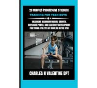 20 Minutes Progressive Strength Training For Teen Boys: Unlocking Maximum Muscle Growth, Explosive Power, and Lean Body Development for Young Athletes at Home or in the Gym