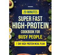 20 Minutes Super Fast High-Protein Cookbook for Busy People: Tasty, Quick, and Balanced Recipes for Lasting Energy and Fullness - Simple and Perfect for Everyone