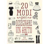 20 modi per disegnare un abito. Indossa la tua fantasia!
