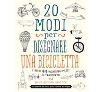 20 modi per disegnare una bicicletta e altri 44 incredibili mezzi di trasporto