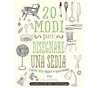 20 modi per disegnare una sedia e altri 44 oggetti quotidiani