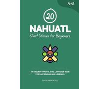 20 Nahuatl Short Stories for Beginners: An English-Nahuatl Dual-Language Book for Easy Reading and Learning