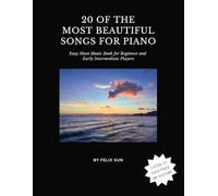 20 of the Most Beautiful Songs for Piano: Easy Sheet Music Book for Beginner and Early Intermediate Players