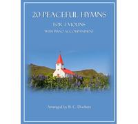 20 Peaceful Hymns for 2 Violins with Piano Accompaniment