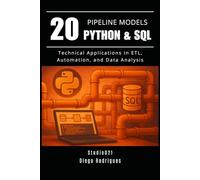 20 PIPELINE MODELS Python & SQL: Technical Applications in ETL, Automation, and Data Analysis