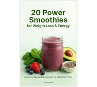 20 Power Smoothies for Weight Loss & Energy: Science-Backed Recipes for a Healthier You