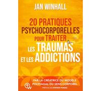 20 pratiques psychocorporelles pour traiter les traumas et les addictions - Par la créatrice du Modèle polyvagal du sens corporel