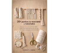20+ puntos de macramé y tutoriales: Una guía para principiantes sobre nudos esenciales de macramé, técnicas de patrones y proyectos sencillos de bricolaje