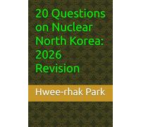 20 Questions on Nuclear North Korea: 2026 Revision
