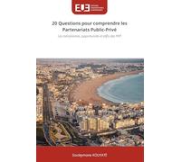 20 Questions pour comprendre les Partenariats Public-Privé: Les mécanismes, opportunités et défis des PPP