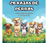 20 RAZAS DE PERROS: LIBRO PARA COLOREAR Y APRENDER