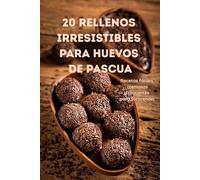 20 Rellenos Irresistibles para Huevos de Pascua: Recetas fáciles, cremosas y crocantes.