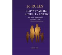20 Rules Happy Families Actually Live By: Simple Truths That Bring Families Closer - A Guide for Parents, Grandparents and Anyone Who Values Family Connection