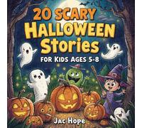 20 Scary Halloween Stories for Kids Ages 5-8: Not-So-Scary Adventures with Ghosts and Monsters for your