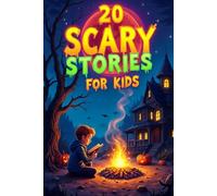 20 Scary Stories for Kids: Amazing Tales of Spooky Adventures Perfect for Campfires, Sleepovers, and Halloween