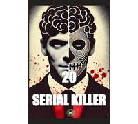20 Serial Killer: Storie oltre il terrore che hanno sconvolto il mondo