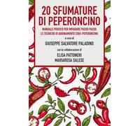 20 sfumature di peperoncino. Manuale pratico per imparare passo passo le tecniche di abbinamento cibo-peperoncino