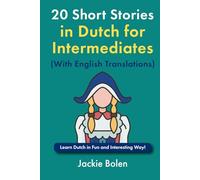20 Short Stories in Dutch for Intermediates (With English Translations): Learn Dutch in Fun and Interesting Way!