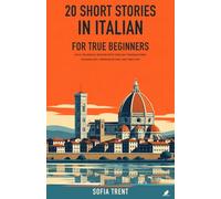 20 Short Stories in Italian for True Beginners: An A1 Bilingual Reader with English Translations, Vocabulary, Pronunciation, and Practice