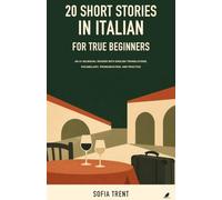 20 Short Stories in Italian for True Beginners: An A1 Bilingual Reader with English Translations, Vocabulary, Pronunciation, and Practice