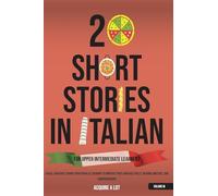 20 Short Stories in Italian for Upper Intermediate Learners: A Dual Language Journey with Parallel Reading to Improve Your Language Skills, Reading Abilities, and Comprehension: 3
