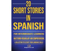 20 Short Stories in Spanish for Intermediate Learners: Mastering Vocabulary and Comprehension. A Collection to Elevate Your Language Skills: 6