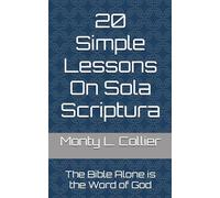 20 Simple Lessons On Sola Scriptura: The Bible Alone is the Word of God