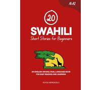 20 Swahili Short Stories for Beginners: An English-Swahili Dual-Language Book for Easy Reading and Learning