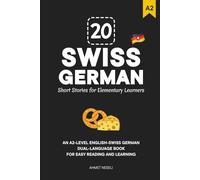 20 Swiss German Short Stories for Elementary Learners: An A2-Level English-Swiss German Dual-Language Book for Easy Reading and Learning