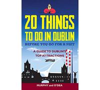 20 Things To Do In Dublin Before You Go For a Pint: A Guide to Dublin's Top Attractions [Lingua Inglese]