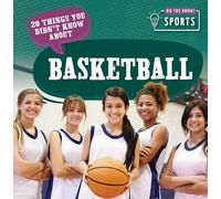 20 Things You Didn't Know about Basketball