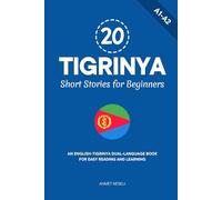 20 Tigrinya Short Stories for Beginners: An English-Tigrinya Dual-Language Book for Easy Reading and Learning