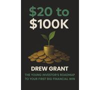 $20 to $100K: The Young Investor's Roadmap to Your First Big Financial Win