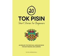 20 Tok Pisin Short Stories for Beginners: An English-Tok Pisin Dual-Language Book for Easy Reading and Learning