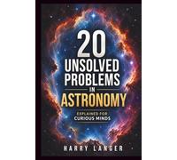 20 Unsolved Problems in Astronomy: Explained for Curious Minds