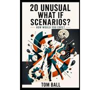 20 Unusual What-If Scenarios: How Would You Cope