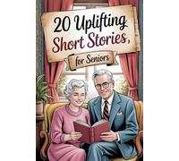 20 Uplifting Short Stories for Seniors: Vintage Inspired Tales from The 50s 80s Filled with Heartfelt Moments, Shared Memories and Warm Smiles